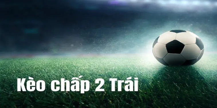 Hướng Dẫn Cách Chơi Kèo Chấp 2 Trái Tại NowGoal An Toàn Tuyệt Đối