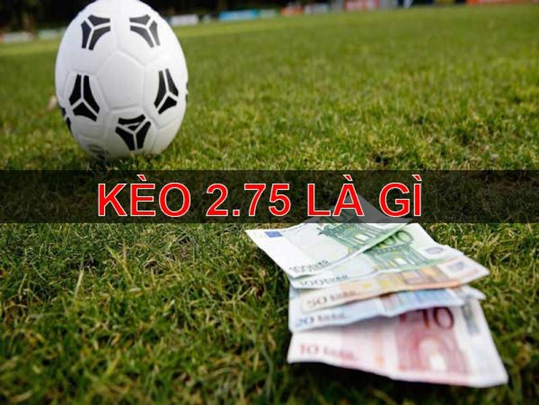 Hướng Dẫn Chơi Kèo 2.75 Tại NowGoal Chi Tiết Từ A Đến Z Cho Bet Thủ