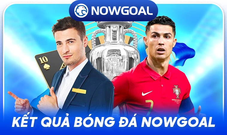 Nhà Cái NowGoal - Địa Chỉ Cá Cược Online Hàng Đầu Thế Giới Hiện Nay