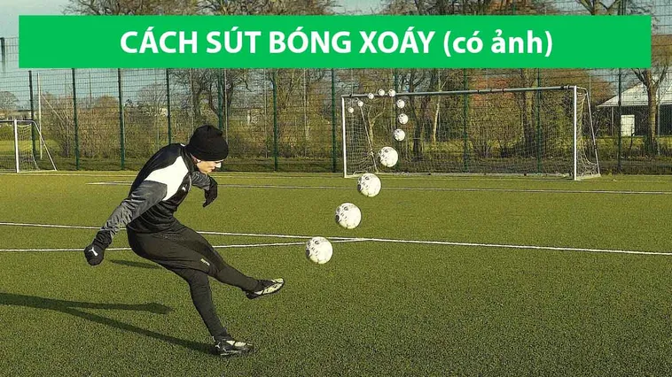 Kỹ Thuật Sút Bóng Xoáy Hiệu Quả Như Chuyên Gia