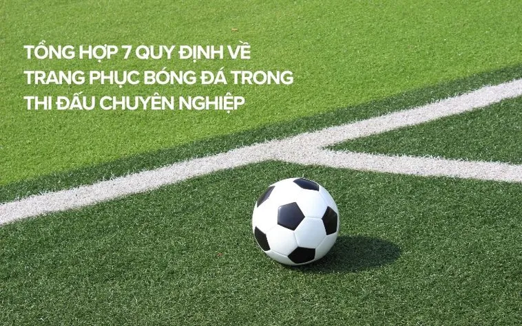 Quy Định Về Trang Phục Bóng Đá Theo Tiêu Chuẩn FIFA 1 Quy Định Về Trang Phục Bóng Đá Theo Tiêu Chuẩn FIFA